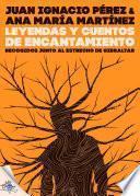 Libro de Leyendas Y Cuentos De Encantamiento Recogidos Junto Al Estrecho De Gibraltar