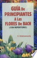 Libro de Guia De Principiantes A Las Flores De Bach/ Beginners Guide To Bach Flowers