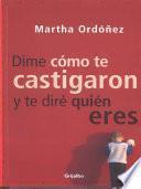Libro de Dime Cómo Te Castigaron Y Te Diré Quién Eres