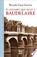 Libro de El Hombre Que Rezó A Baudelaire