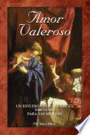 Libro de Amor Valeroso: Un Estudio B Blico Sobre La Santidad Para Las Mujeres