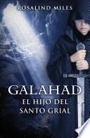 Libro de Galahad, El Hijo Del Santo Grial (trilogía De Ginebra 3)