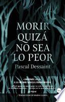 Libro de Morir Quizá No Sea Lo Peor