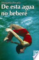 Libro de De Esta Agua No Bebere/ I Will Not Drink From This Water
