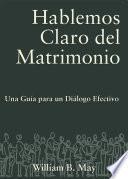 Libro de Hablemos Claro Del Matrimonio: Una Guia Para Un Dialogo Efectivo