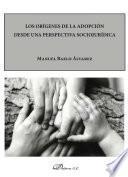 Libro de Los Orígenes De La Adopción Desde Una Perspectiva Sociojurídica