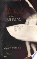 Libro de Un Baile Con Mi Papa: La Travesia De Cada Hija = Dancing With My Daddy