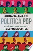 Libro de Política Pop De Líderes Populistas A Telepresidentes