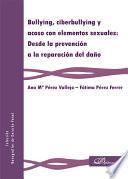 Libro de Bullying, Ciberbullying Y Acoso Con Elementos Sexuales: Desde La Prevención A La Reparación Del Daño
