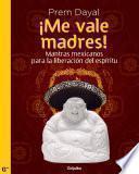 Libro de ¡me Vale Madres!