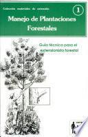 Libro de Manejo De Plantaciones Forestales: Guía Técnica Para El Extensionista Forestal