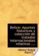 Libro de Belice: Apuntes Historicos Y Coleccia3n De Tratados Internacionales Relativos … (large Print Edition)