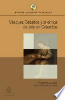 Libro de Vásquez Ceballos Y La Crítica De Arte En Colombia