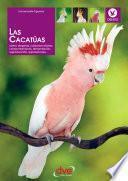 Libro de Las Cacatúas: Cómo Elegirlas, Cuidados Diarios, Comportamiento, Alimentación, Reproducción, Exposiciones…