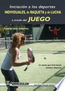 Libro de Iniciación A Los Deportes Individuales, De Raqueta Y De Lucha, A Través Del Juego