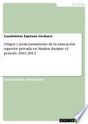 Libro de Origen Y Posicionamiento De La Educación Superior Privada En Sinaloa Durante El Período 2001 2012