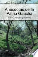 Libro de Anecdotas De La Patria Gaucha