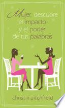 Libro de Mujer, Descubre El Impacto Y El Poder De Tus Palabras