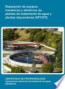 Libro de Uf1670 Reparación De Equipos Mecánicos Y Eléctricos De Plantas De Tratamiento De Agua Y Plantas Depuradoras