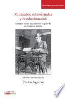 Libro de Militantes, Intelectuales Y Revolucionarios. Ensayos Sobre Marxismo E Izquierda En América Latina