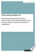 Libro de Herramientas Para La Intervención Psicosocial En El Desarrollo Humano En El Oriente Cubano, Desde Una Perspectiva Integradora