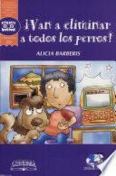 Libro de ¡van A Eliminar A Todos Los Perros
