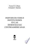 Libro de Individuos Versus Instituciones En Las Democracias Centroamericanas