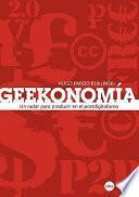 Libro de Geekonomía: Un Radar Para Producir En El Postdigitalismo