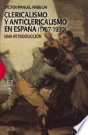 Libro de Clericalismo Y Anticlericalismo En España (1767 1930)