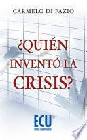 Libro de ¿quién Inventó La Crisis?