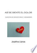 Libro de Así Se Siente El Dolor: Cuentos De Desventuras Y Desamores