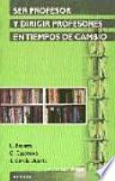 Libro de Ser Profesor Y Dirigir Profesores En Tiempos De Cambio
